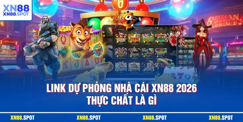 Link dự phòng nhà cái XN88 2026 thực chất là gì