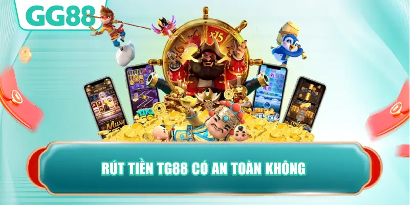 Rút Tiền TG88 Có An Toàn Không