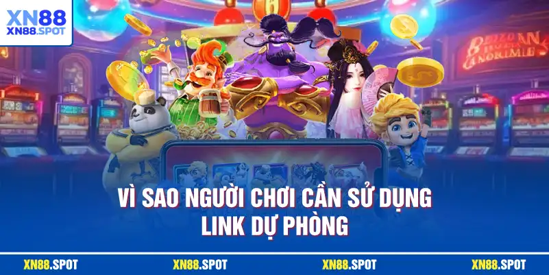 Vì sao người chơi cần sử dụng link dự phòng